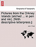Pictures from the Orkney Islands (Etched ... in Pen and Ink). [With Descriptive Letterpress.]
