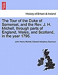 The Tour of the Duke of Somerset, and the REV. J. H. Michell, Through Parts of England, Wales, and Scotland, in the Year 1795.