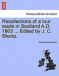 Recollections of a Tour Made in Scotland A.D. 1803 ... Edited by J. C. Shairp. Second Edition