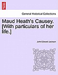 Maud Heath's Causey. [With Particulars of Her Life.]