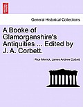 A Booke of Glamorganshire's Antiquities ... Edited by J. A. Corbett.