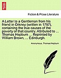 A Letter to a Gentleman from His Friend in Orkney (Written in 1757), Containing the True Causes of the Poverty of That Country. Attributed to ... Thom