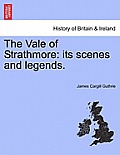 The Vale of Strathmore: its scenes and legends.