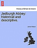 Jedburgh Abbey: Historical and Descriptive.