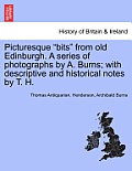 Picturesque Bits from Old Edinburgh. a Series of Photographs by A. Burns; With Descriptive and Historical Notes by T. H.