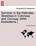 Summer in the Hebrides. Sketches in Colonsay and Oronsay. [With Illustrations.]