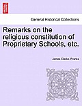 Remarks on the Religious Constitution of Proprietary Schools, Etc.