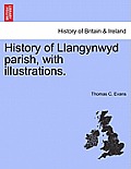 History of Llangynwyd Parish, with Illustrations.