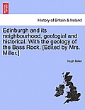 Edinburgh and its neighbourhood, geologial and historical. With the geology of the Bass Rock. [Edited by Mrs. Miller.]