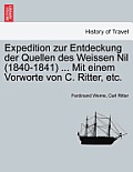 Expedition zur Entdeckung der Quellen des Weissen Nil (1840-1841) ... Mit einem Vorworte von C. Ritter, etc.