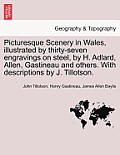 Picturesque Scenery in Wales, Illustrated by Thirty-Seven Engravings on Steel, by H. Adlard, Allen, Gastineau and Others. with Descriptions by J. Till