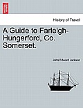 A Guide to Farleigh-Hungerford, Co. Somerset.