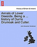 Annals of Lower Deeside. Being a ... History of Durris Drumoak and Culter.