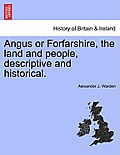 Angus or Forfarshire, the Land and People, Descriptive and Historical.