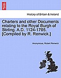 Charters and Other Documents Relating to the Royal Burgh of Stirling. A.D. 1124-1705. [Compiled by R. Renwick.]