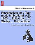 Recollections Fo a Tour Made in Scotland, A.D. 1803 ... Edited by J. C. Shairp ... Third Edition.