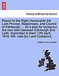 Report to the Right Honourable the Lord Provost, Magistrates, and Council of Edinburgh, ... on a Plan for Laying Out the New Town Between Edinburgh an