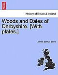 Woods and Dales of Derbyshire. [With Plates.]