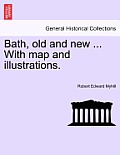 Bath, Old and New ... with Map and Illustrations.