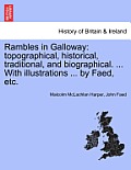 Rambles in Galloway: Topographical, Historical, Traditional, and Biographical. ... with Illustrations ... by Faed, Etc.