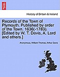 Records of the Town of Plymouth. Published by Order of the Town. 1636(-1783). [Edited by W. T. Davis, A. Lord and Others.]