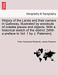 History of the Lands and their owners in Galloway. Illustrated by woodcuts of notable places and objects. With a historical sketch of the district. Vo