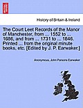 The Court Leet Records of the Manor of Manchester, from ... 1552 to ... 1686, and from ... 1731 to ... 1846. Printed ... from the Original Minute Book