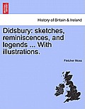 Didsbury: Sketches, Reminiscences, and Legends ... with Illustrations.