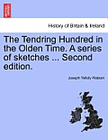 The Tendring Hundred in the Olden Time. a Series of Sketches ... Second Edition.