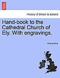 Hand-Book to the Cathedral Church of Ely. with Engravings.