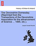 The Devonshire Domesday. (Reprinted from the Transactions of the Devonshire Association for the Advancement of Science ... 1895, Etc.).