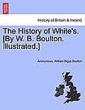 The History of White's. [By W. B. Boulton. Illustrated.]