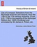 City of Liverpool. Selections from the Municipal Archives and Records, from the 13th to the 17th Century Inclusive. (from A.D. 1700 to the Passing of