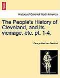 The People's History of Cleveland, and Its Vicinage, Etc. PT. 1-4.