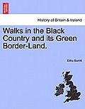 Walks in the Black Country and Its Green Border-Land.