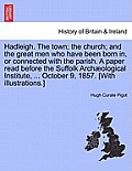 Hadleigh. the Town; The Church; And the Great Men Who Have Been Born In, or Connected with the Parish. a Paper Read Before the Suffolk Archaeological