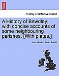 A History of Bewdley; With Concise Accounts of Some Neighbouring Parishes. [With Plates.]
