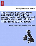 The Rent Rolls of Lord Dudley and Ward, in 1701, with Two Papers Relating to the Dudley and Ward Family, Dated in 1723 and 1725. Edited by C. H. Bayle