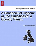 A Handbook of Higham: Or, the Curiosities of a Country Parish.
