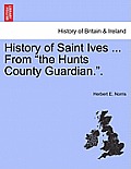 History of Saint Ives ... from the Hunts County Guardian..