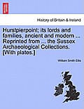 Hurstpierpoint; Its Lords and Families, Ancient and Modern ... Reprinted from ... the Sussex Archaeological Collections. [With Plates.]