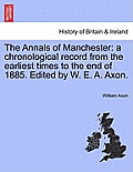 The Annals of Manchester: A Chronological Record from the Earliest Times to the End of 1885. Edited by W. E. A. Axon.