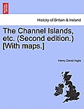 The Channel Islands, Etc. (Second Edition.) [With Maps.] Second Edition