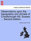 Observations Upon the Topography and Climate of Crowborough Hill, Sussex ... Second Edition.