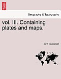 vol. III. Containing plates and maps.