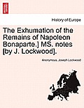 The Exhumation of the Remains of Napoleon Bonaparte.] Ms. Notes [By J. Lockwood].