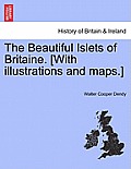 The Beautiful Islets of Britaine. [With Illustrations and Maps.]