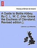 A Guide to Battle Abbey. by C. L. W. C. (Her Grace the Duchess of Cleveland. Revised Edition.).