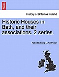 Historic Houses in Bath, and Their Associations. 2 Series.
