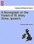 A Monograph on the Parish of St. Mary Stoke, Ipswich.